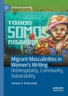 Migrant Masculinities in Women's Writing: (In)Hospitality, Community, Vulnerability (Global Masculinities) By Ashwiny O. Kistnareddy Cover Image