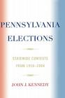 Pennsylvania Elections: Statewide Contests, 1950-2004 By John J. Kennedy Cover Image