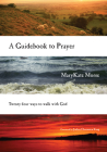 A Guidebook to Prayer: Twenty-Four Ways to Walk with God By Marykate Morse, Joshua Choonmin Kang (Foreword by) Cover Image