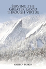 Serving the Greater Good through Virtue By Nathan Parkin Cover Image