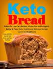 Keto Bread: Bakers for Low-Carb Recipes, Gluten-Free and Ketogenic Baking & Paleo Diets. Healthy and Delicious Recipes Loaves for Cover Image