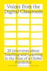 Voices from the Digital Classroom: 25 Interviews about Teaching and Learning in the Face of a Global Pandemic By Sandra Abegglen (Editor), Fabian Neuhaus (Editor), Kylie Wilson (Editor) Cover Image
