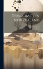 Democracy in New Zealand By André Siegfried, E. V. Burns Cover Image