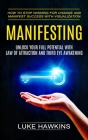 Manifesting: Unlock Your Full Potential With Law of Attraction and Third Eye Awakening (How to Stop Wishing for Change and Manifest By Luke Hawkins Cover Image