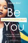 Be Unapologetically You: A Self Love Guide for Women of Color By Delia Joseph (Foreword by), Adeline Bird Cover Image