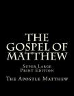 The Gospel of Matthew: Super Large Print Edition By C. Alan Martin (Editor), The Apostle Matthew Cover Image