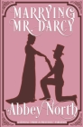 Marrying Mr. Darcy: A Sensual Pride & Prejudice Variation By Abbey North Cover Image