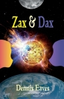 Zax and Dax By Dennis Eaves Cover Image