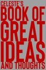 Celeste's Book of Great Ideas and Thoughts: 150 Page Dotted Grid and individually numbered page Notebook with Colour Softcover design. Book format: 6 Cover Image