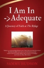 I Am In -> Adequate: A Journey of Faith at The Refuge By Sammy Hudson Cover Image