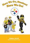 Here We Go, Steelers! Here We Go! By Aimee Aryal, Brad Vinson (Illustrator), Miguel De Angel (Illustrator) Cover Image