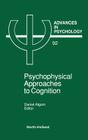 Psychophysical Approaches to Cognition: Volume 92 (Advances in Psychology #92) By D. Algom (Editor) Cover Image