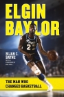 Elgin Baylor: The Man Who Changed Basketball Cover Image
