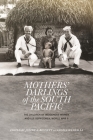 Mothers' Darlings of the South Pacific: The Children of Indigenous Women and U.S. Servicemen, World War II By Judith A. Bennett (Editor), Angela Wanhalla (Editor), Judith A. Bennett (Contribution by) Cover Image
