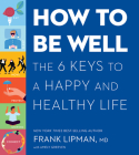 How to Be Well: The 6 Keys to a Happy and Healthy Life Cover Image