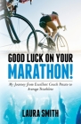 Good Luck on Your Marathon!: My Journey from Excellent Couch Potato to Average Triathlete Cover Image