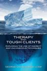 Therapy with Tough Clients: Exploring the Use of Indirect and Unconscious Techniques By George Gafner Cover Image