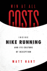 Win at All Costs: Inside Nike Running and Its Culture of Deception By Matt Hart Cover Image