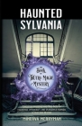 Haunted Sylvania The Book of Truth, Magic, and Mystery Cover Image