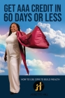 Get AAA Credit in 60 Days: How to Use OPM To Build Wealth By Josette A. Hill Cover Image