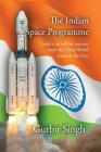 The Indian Space Programme: India's incredible journey from the Third World towards the First By Gurbir Singh Cover Image