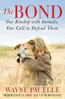 The Bond: Our Kinship with Animals, Our Call to Defend Them By Wayne Pacelle Cover Image