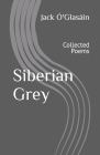 Siberian Grey: Collected Poems By Jack Ó'glasáin Cover Image