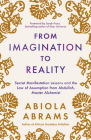 From Imagination to Reality: Secret Manifestation Lessons and the Law of Assumption from Abdullah, Master Alchemist By Abiola Abrams Cover Image