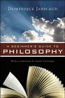 A Beginner's Guide to Philosophy By Dominique Janicaud Cover Image