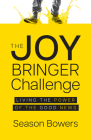 The Joy Bringer Challenge: Living the Power of the Good News By Season Bowers Cover Image