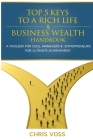 Top 5 Keys To A Rich Life & Business Wealth Handbook: A Toolbox For CEO's, Managers & Entrepreneurs For Ultimate Achievement Cover Image