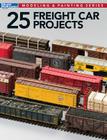 25 Freight Car Projects By Jeff Wilson, Tony Koester, Mont Switzer Cover Image