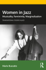 Women in Jazz: Musicality, Femininity, Marginalization By Marie Buscatto Cover Image