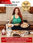 Fluffy to Fit Cookbook: Easy to follow recipes that help you with your goals! By Clare Morrow Cover Image