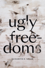 Ugly Freedoms By Elisabeth R. Anker Cover Image