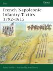 French Napoleonic Infantry Tactics 1792–1815 (Elite) By Paddy Griffith, Peter Dennis (Illustrator) Cover Image