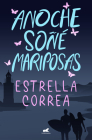 Anoche soñé mariposas / I Dreamt of Butterflies Last Night By Estrella Correa Cover Image