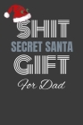 shit secret santa gift for dad: Funny Christmas gift for Dad secret santa white elephant game Cover Image
