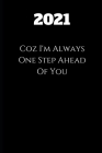 2021 Coz I'm Always One Step Ahead Of You: 2020 Notebook, think differently - Fun & motivation - a great gift idea By Mounni's Cover Image