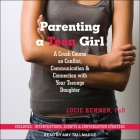 Parenting a Teen Girl: A Crash Course on Conflict, Communication & Connection with Your Teenage Daughter By Lucie Hemmen, Amy Tallmadge (Read by) Cover Image