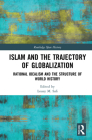 Islam and the Trajectory of Globalization: Rational Idealism and the Structure of World History By Louay M. Safi Cover Image