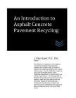 An Introduction to Asphalt Concrete Pavement Recycling By J. Paul Guyer Cover Image