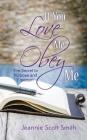 If you Love Me Obey Me: The Secret to Purpose and Freedom By Jeannie Scott Smith, 4foursite (Cover Design by) Cover Image