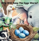 Who Will Keep The Eggs Warm?: Children's book about friendship and problem solving. Cover Image