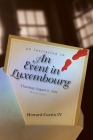 An Event in Luxembourg By IV Curtin, Howard, Donn Poll (Cover Design by) Cover Image