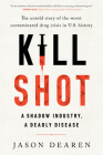 Kill Shot: A Shadow Industry, a Deadly Disease Cover Image