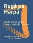 Ruga pe Harpa: 90 de piese vocal-instrumental crestine Cover Image