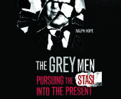 The Grey Men: Pursuing the Stasi Into the Present Cover Image