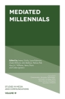 Mediated Millennials (Studies in Media and Communications #19) By Jeremy Schulz (Editor), Laura Robinson (Editor), Aneka Khilnani (Editor) Cover Image