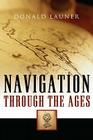 Navigation Through The Ages By Donald Launer Cover Image